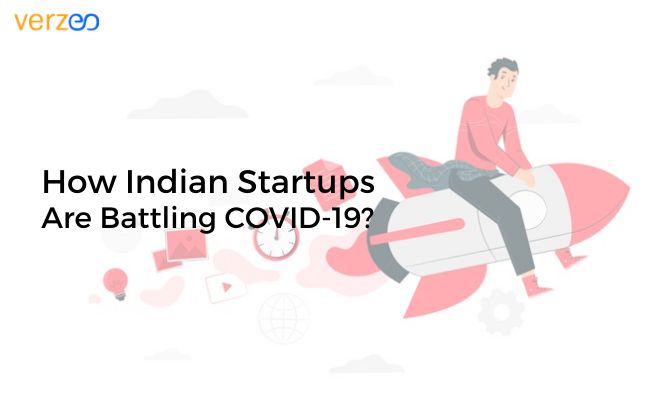 How Indian startups are battling COVID-19 pandemic? - Verzeo 