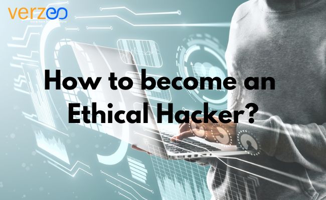 How to become an ethical hacker? -A complete career guide - Verzeo